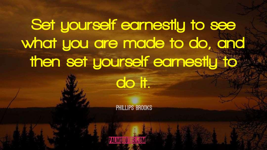 Phillips Brooks Quotes: Set yourself earnestly to see