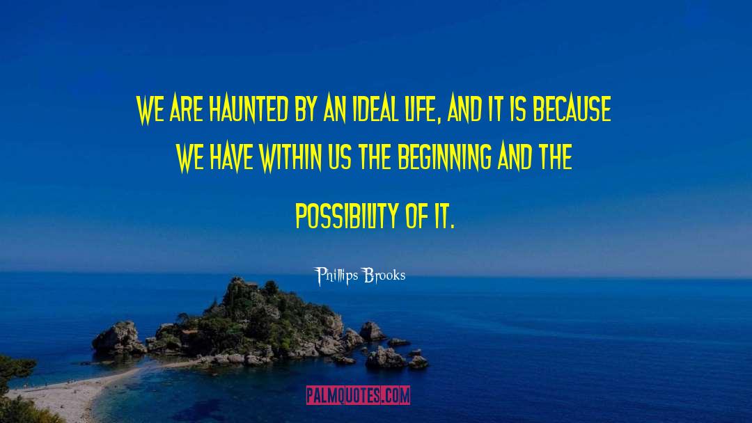 Phillips Brooks Quotes: We are haunted by an