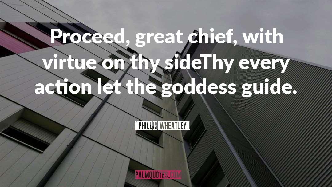 Phillis Wheatley Quotes: Proceed, great chief, with virtue
