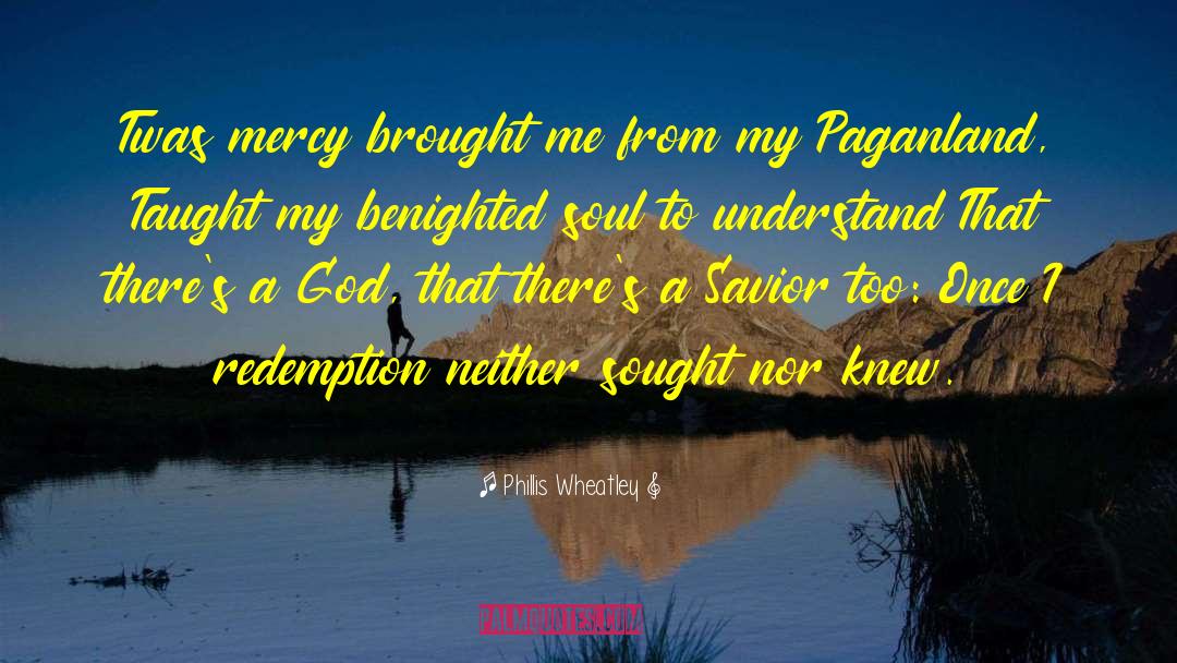 Phillis Wheatley Quotes: Twas mercy brought me from