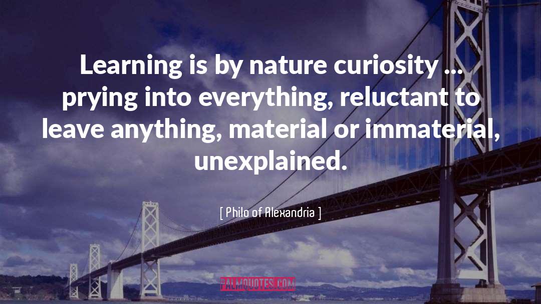 Philo Of Alexandria Quotes: Learning is by nature curiosity