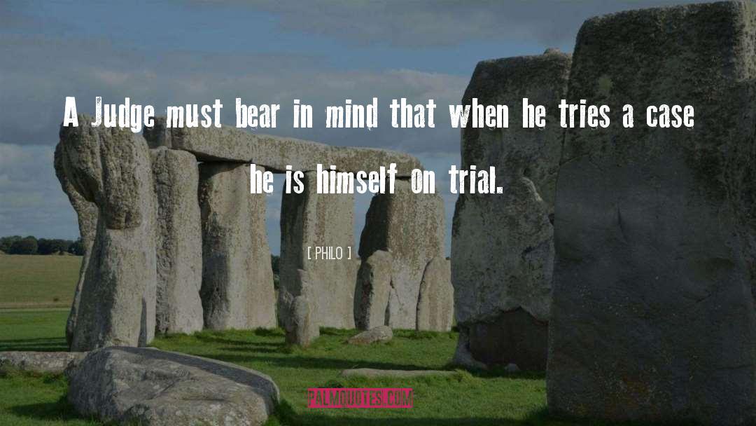 Philo Quotes: A Judge must bear in