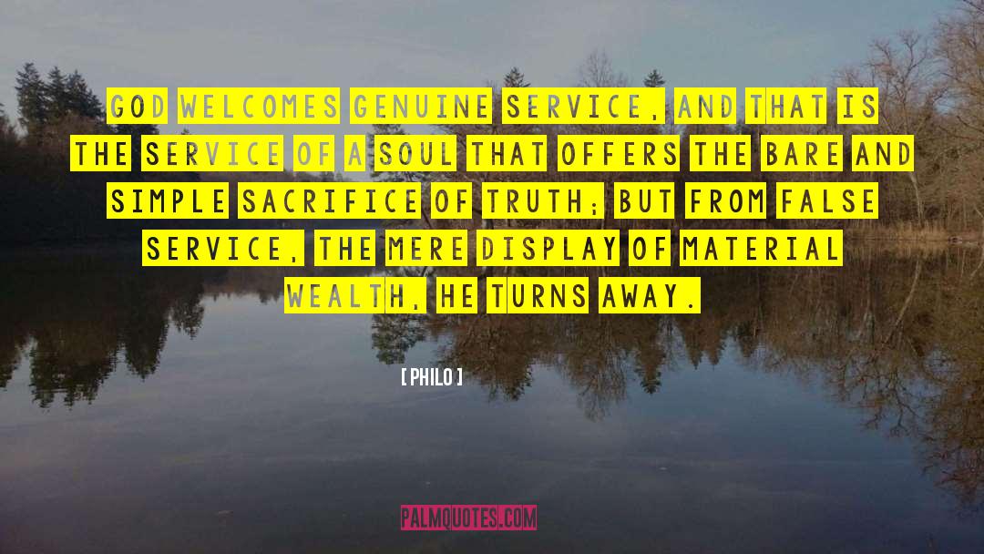 Philo Quotes: God welcomes genuine service, and