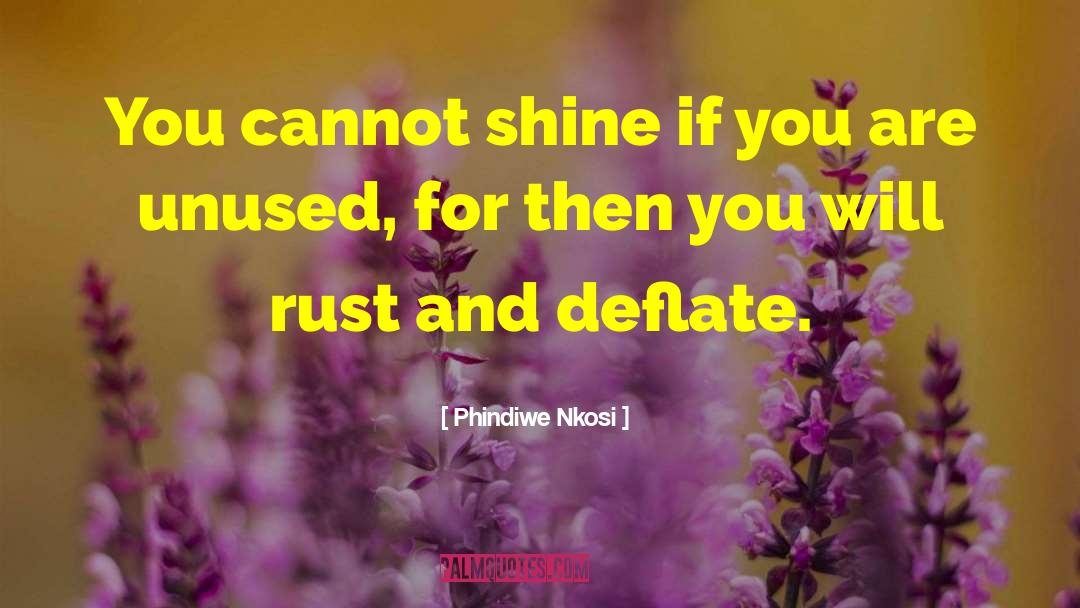 Phindiwe Nkosi Quotes: You cannot shine if you