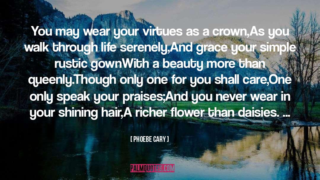 Phoebe Cary Quotes: You may wear your virtues