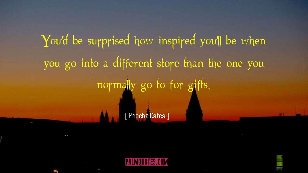Phoebe Cates Quotes: You'd be surprised how inspired