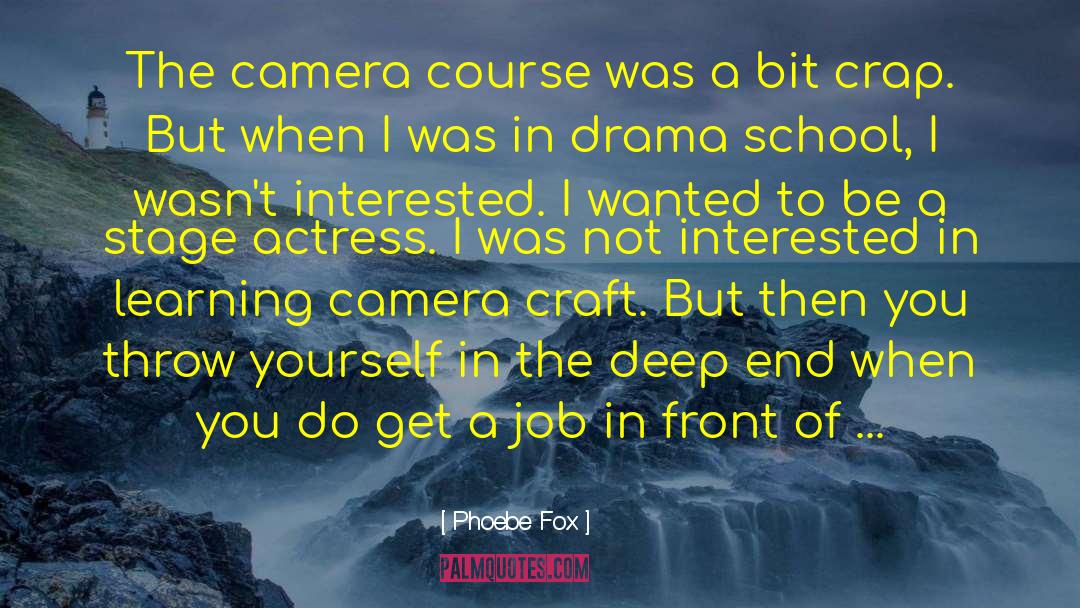 Phoebe Fox Quotes: The camera course was a