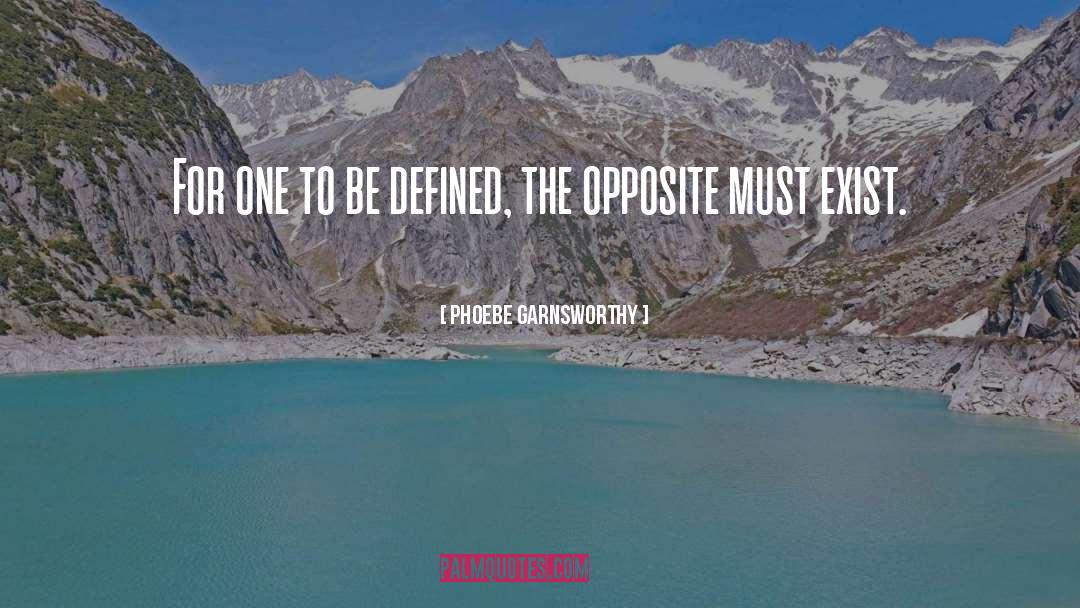 Phoebe Garnsworthy Quotes: For one to be defined,