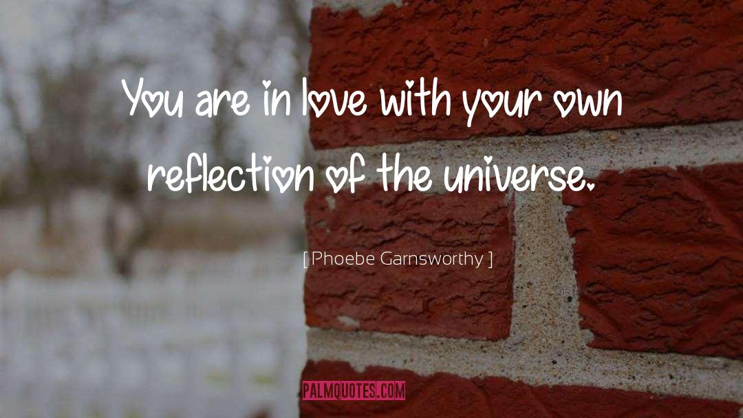 Phoebe Garnsworthy Quotes: You are in love with