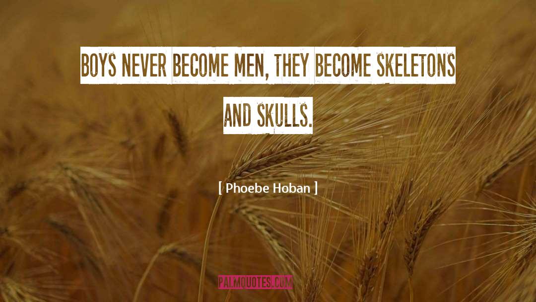 Phoebe Hoban Quotes: Boys never become men, they