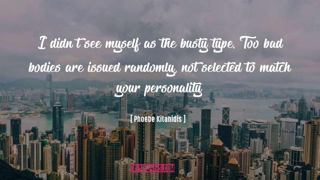 Phoebe Kitanidis Quotes: I didn't see myself as