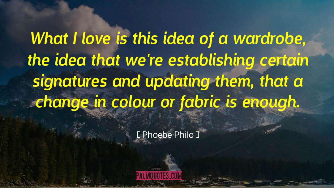 Phoebe Philo Quotes: What I love is this