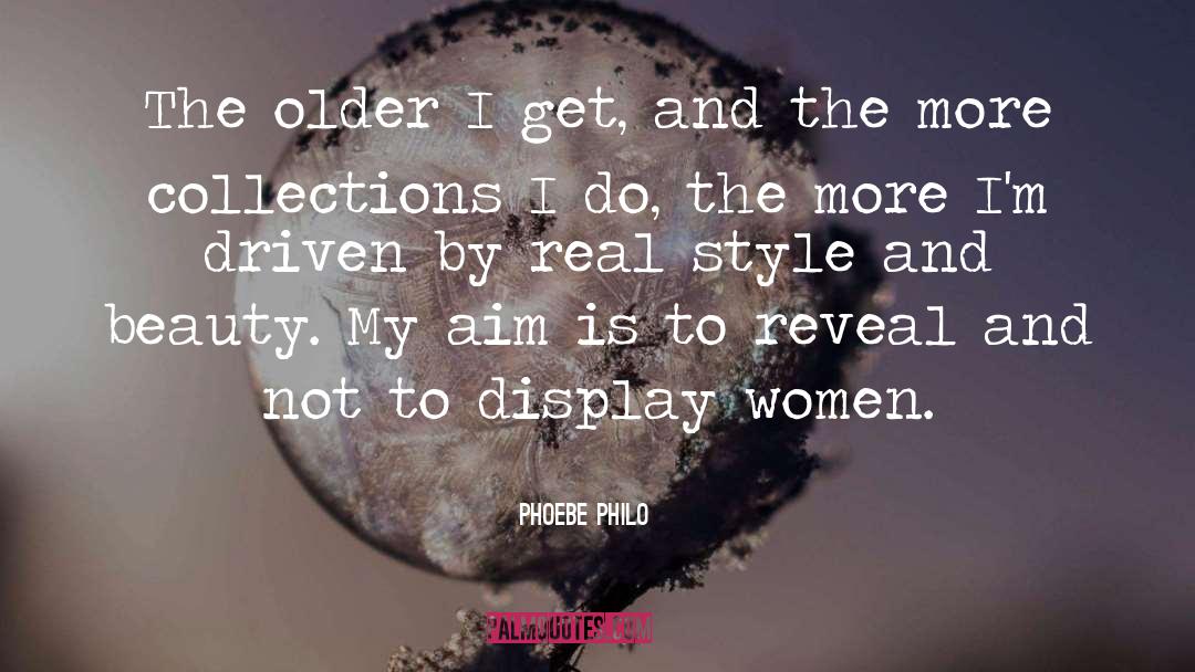 Phoebe Philo Quotes: The older I get, and