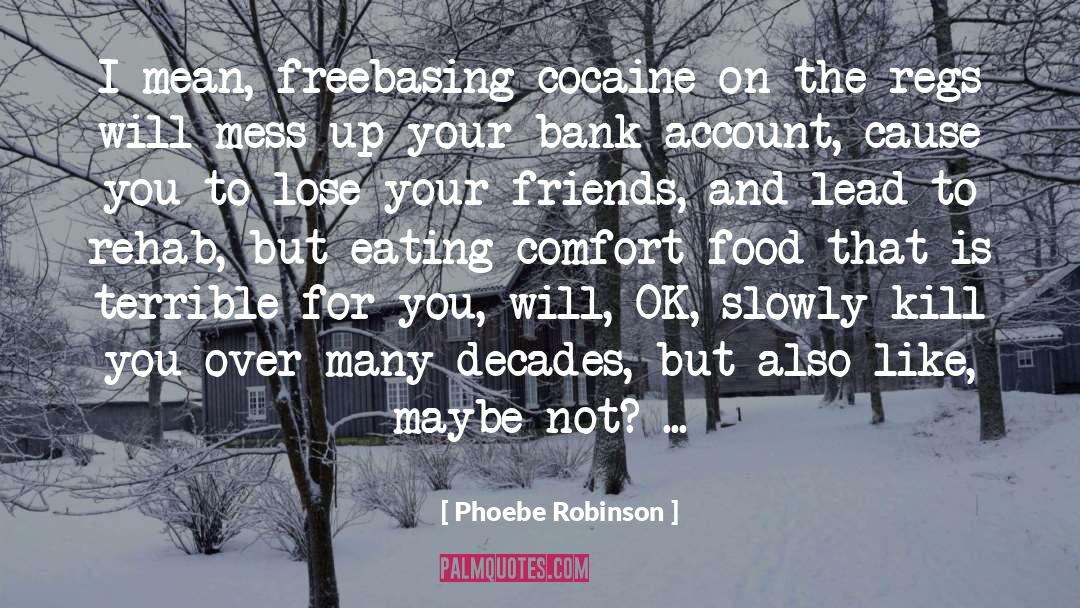 Phoebe Robinson Quotes: I mean, freebasing cocaine on