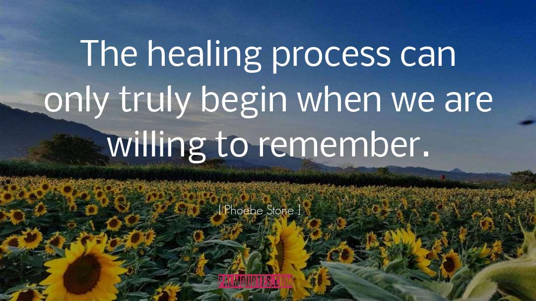 Phoebe Stone Quotes: The healing process can only