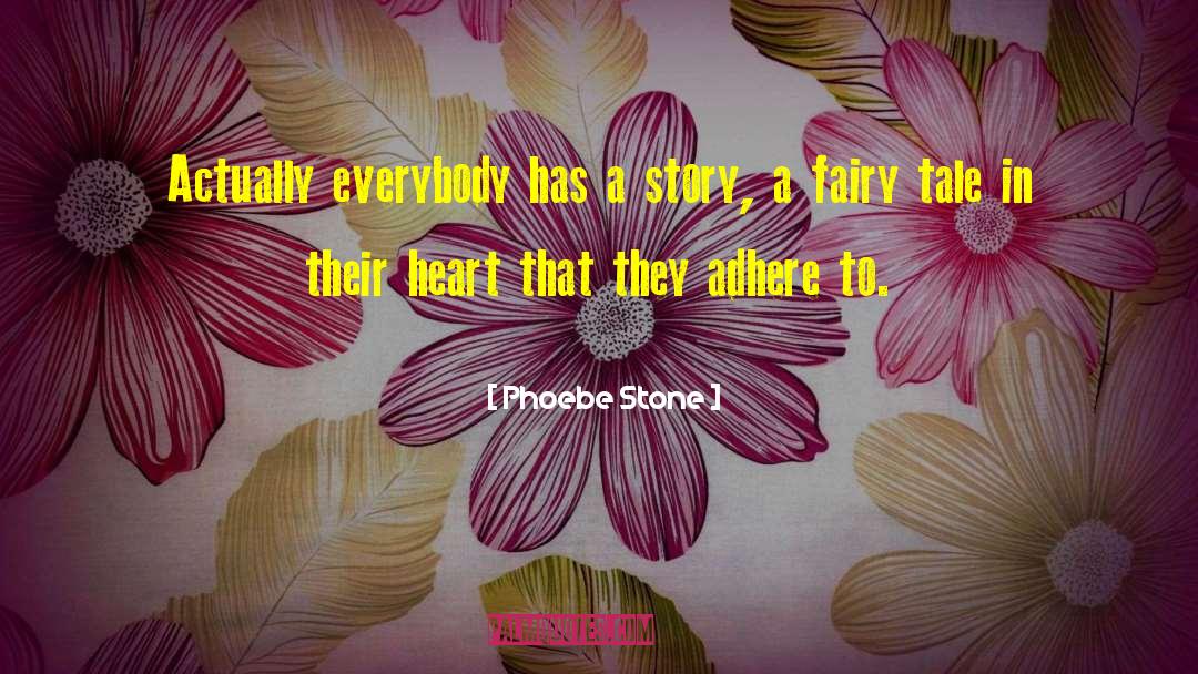 Phoebe Stone Quotes: Actually everybody has a story,