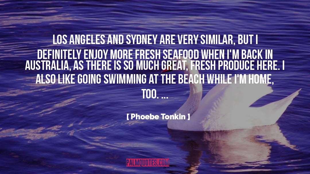 Phoebe Tonkin Quotes: Los Angeles and Sydney are