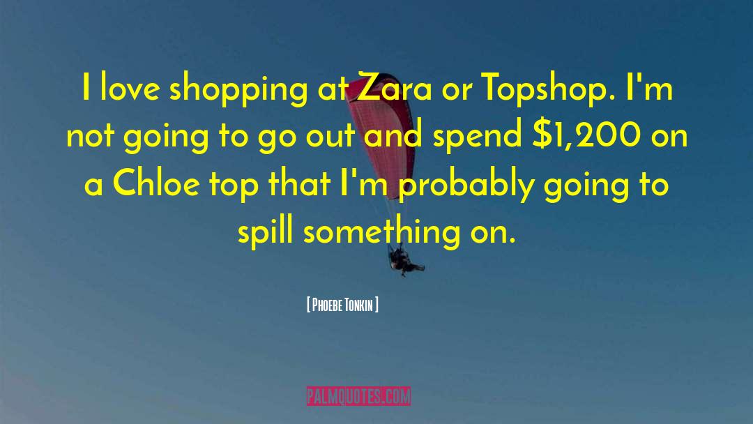 Phoebe Tonkin Quotes: I love shopping at Zara