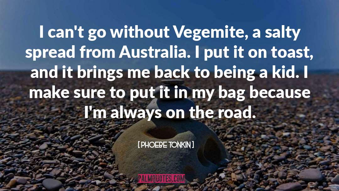 Phoebe Tonkin Quotes: I can't go without Vegemite,