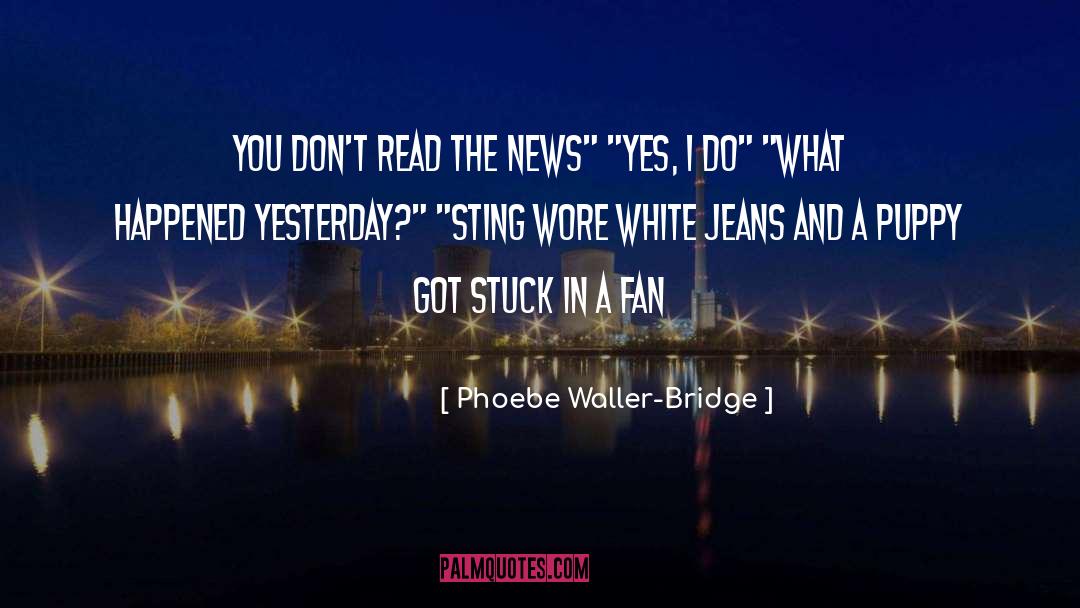 Phoebe Waller-Bridge Quotes: you don't read the news