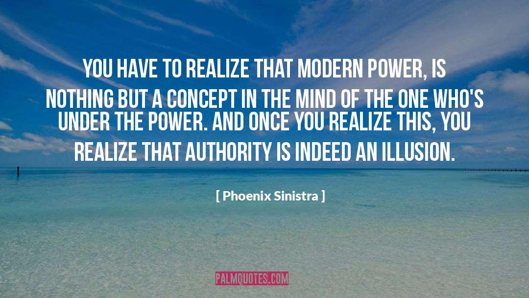 Phoenix Sinistra Quotes: You have to realize that