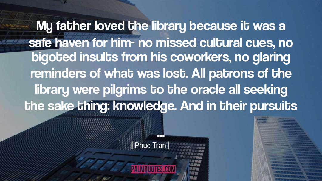 Phuc Tran Quotes: My father loved the library