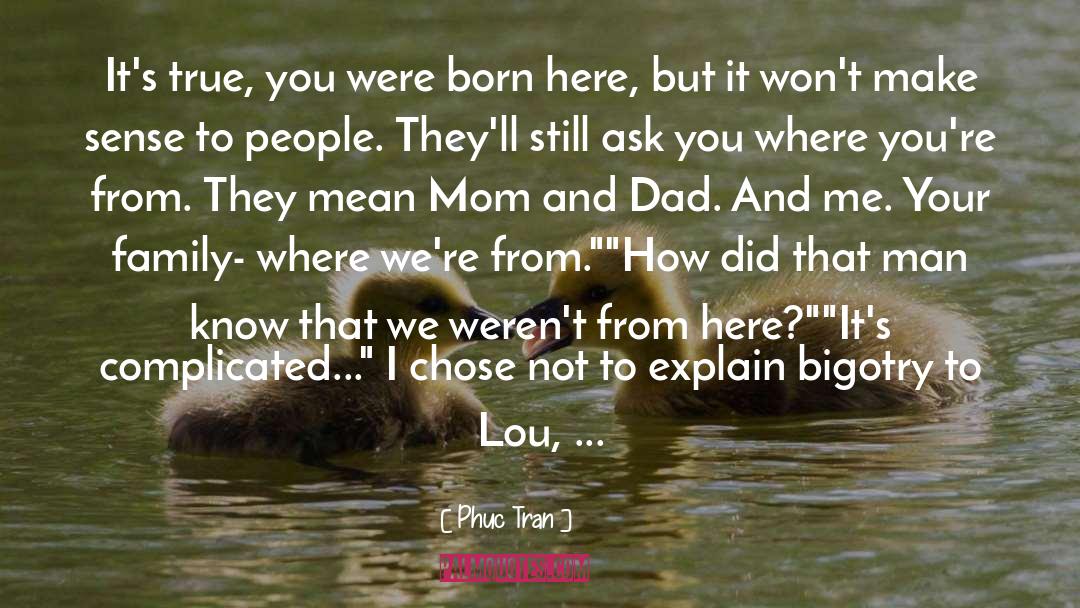 Phuc Tran Quotes: It's true, you were born