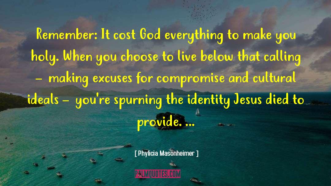 Phylicia Masonheimer Quotes: Remember: It cost God everything