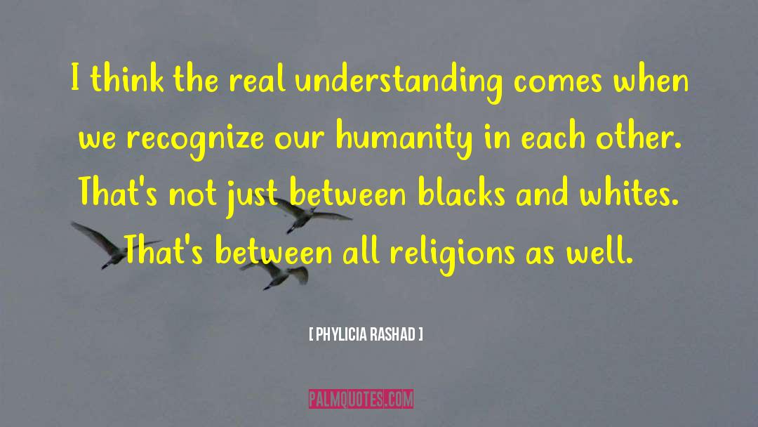Phylicia Rashad Quotes: I think the real understanding
