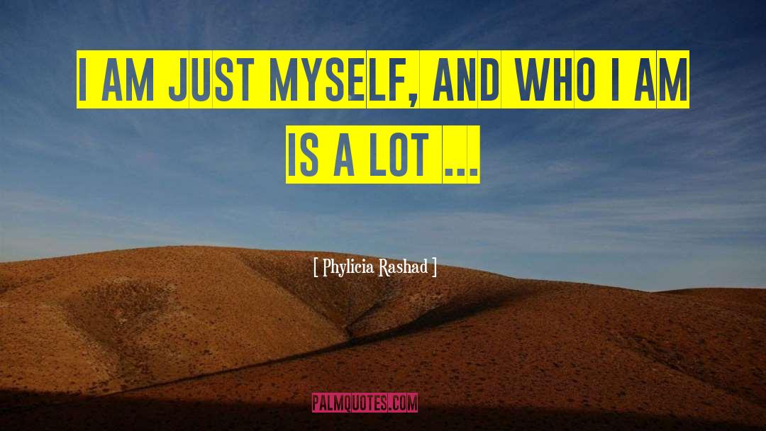 Phylicia Rashad Quotes: I am just myself, and