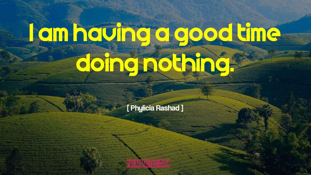 Phylicia Rashad Quotes: I am having a good