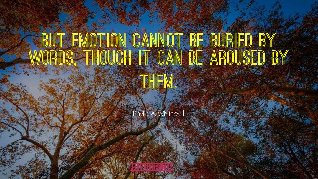 Phyllis A. Whitney Quotes: But emotion cannot be buried