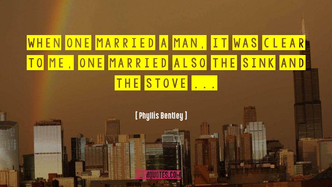 Phyllis Bentley Quotes: When one married a man,