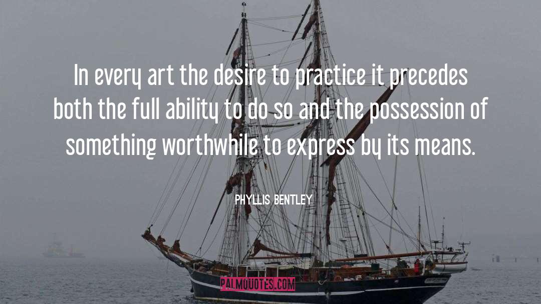 Phyllis Bentley Quotes: In every art the desire