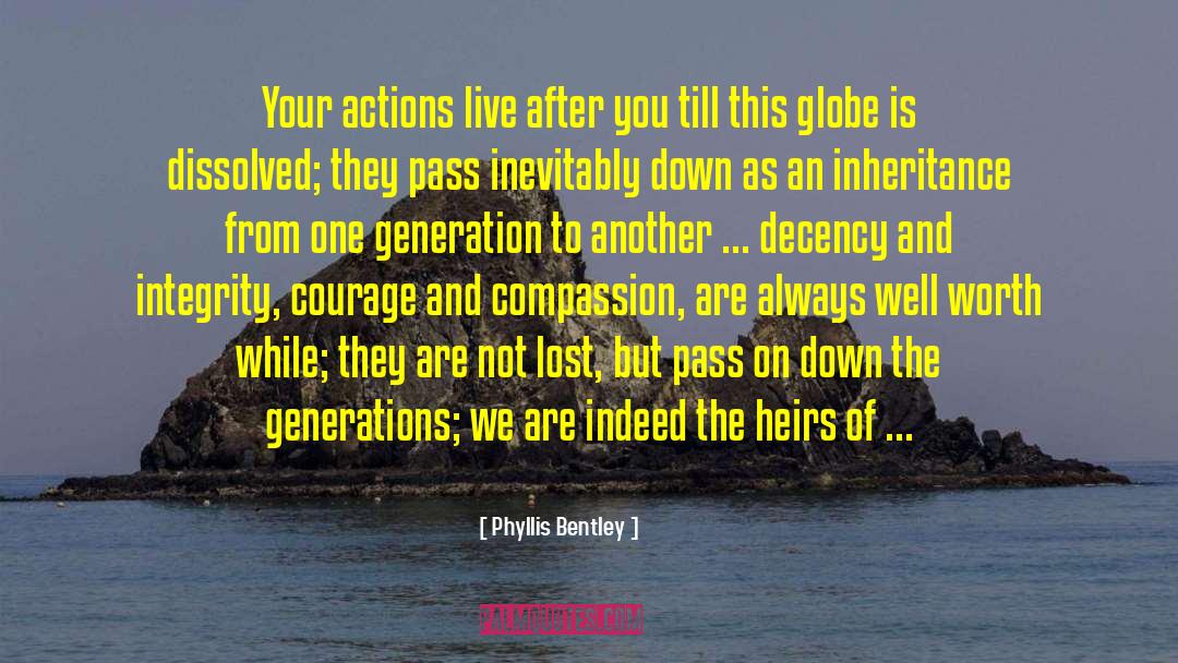 Phyllis Bentley Quotes: Your actions live after you