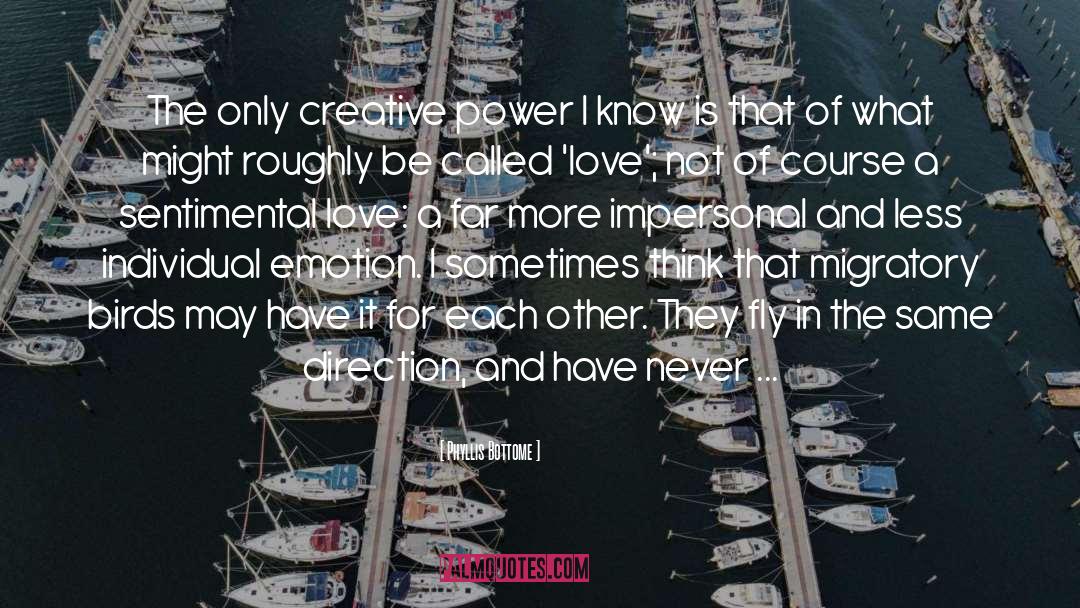 Phyllis Bottome Quotes: The only creative power I