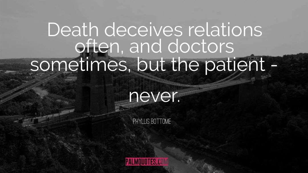 Phyllis Bottome Quotes: Death deceives relations often, and