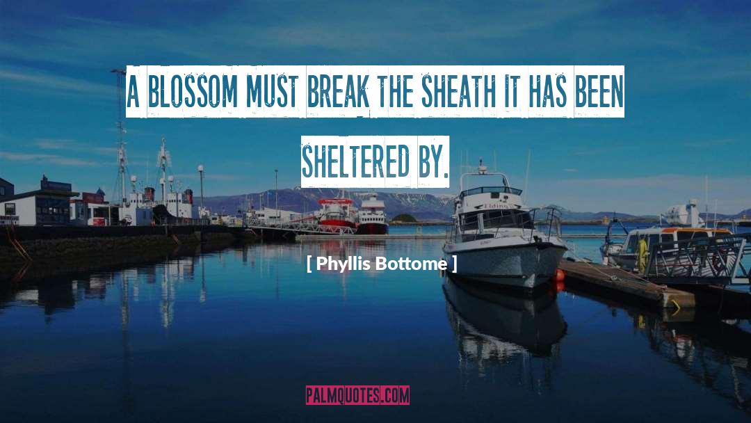 Phyllis Bottome Quotes: A blossom must break the