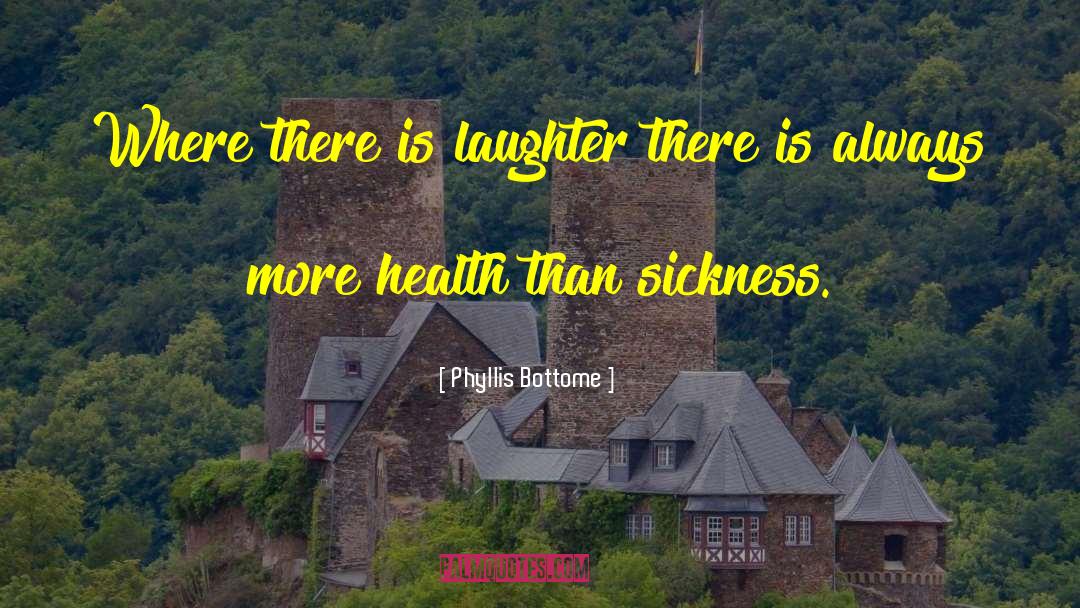 Phyllis Bottome Quotes: Where there is laughter there