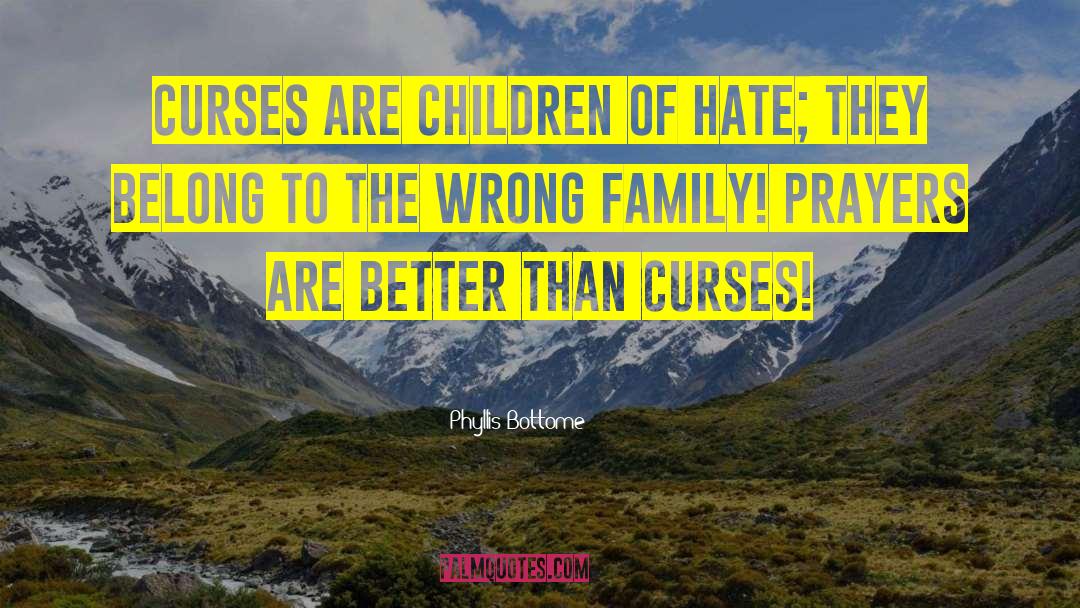 Phyllis Bottome Quotes: Curses are children of hate;