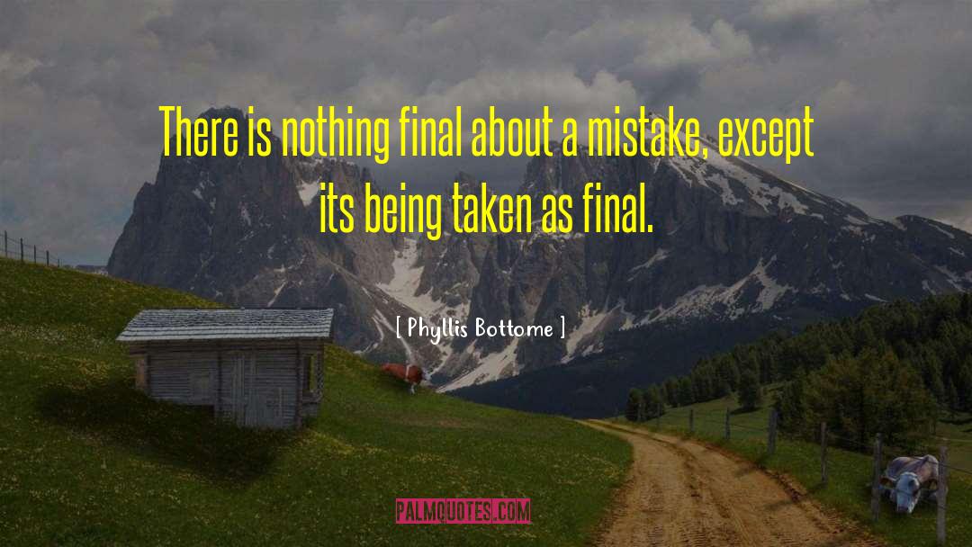 Phyllis Bottome Quotes: There is nothing final about