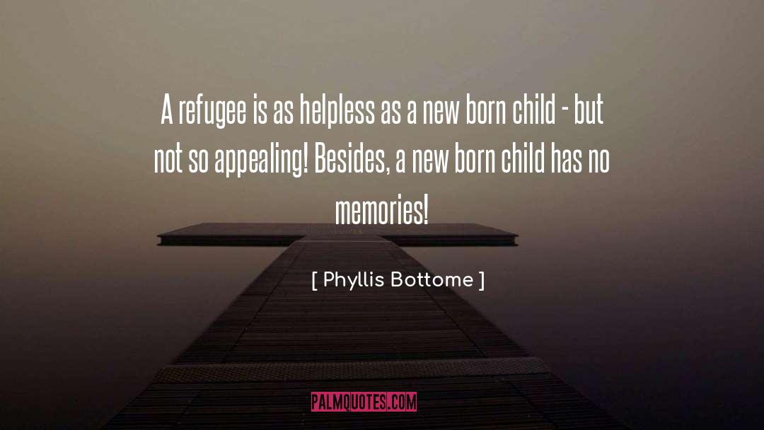 Phyllis Bottome Quotes: A refugee is as helpless