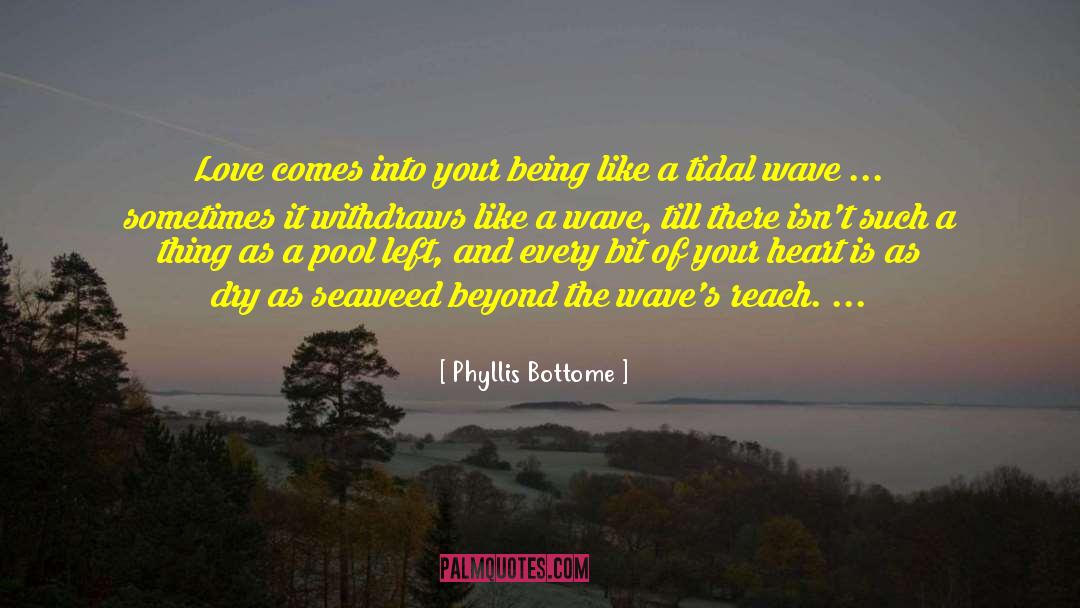 Phyllis Bottome Quotes: Love comes into your being