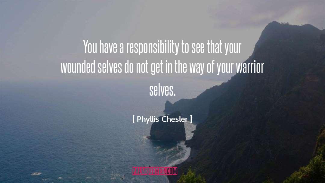 Phyllis Chesler Quotes: You have a responsibility to