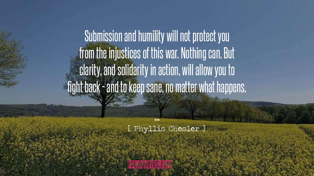 Phyllis Chesler Quotes: Submission and humility will not