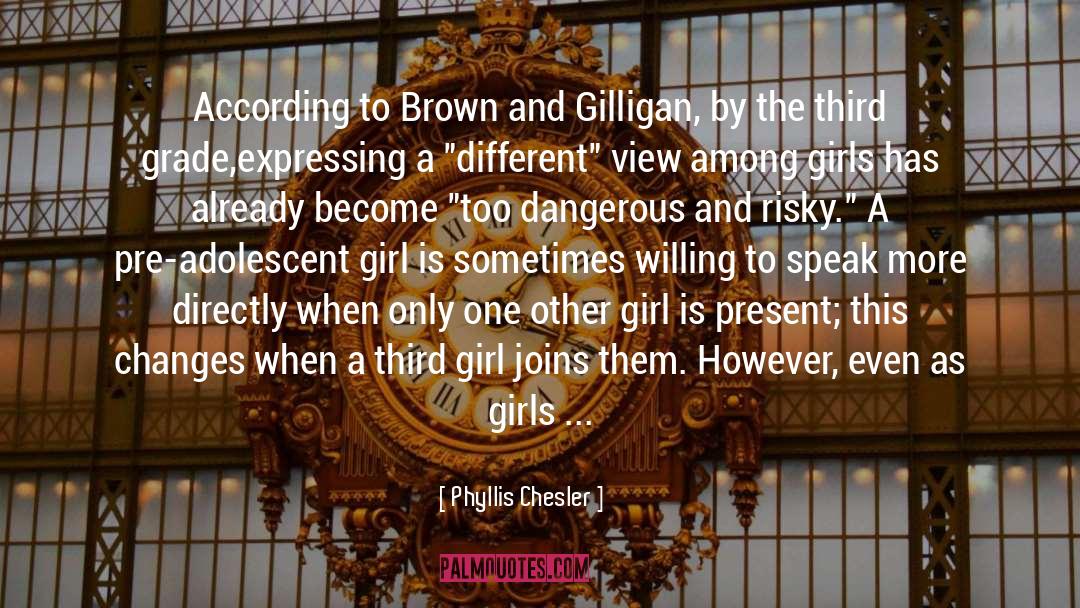 Phyllis Chesler Quotes: According to Brown and Gilligan,