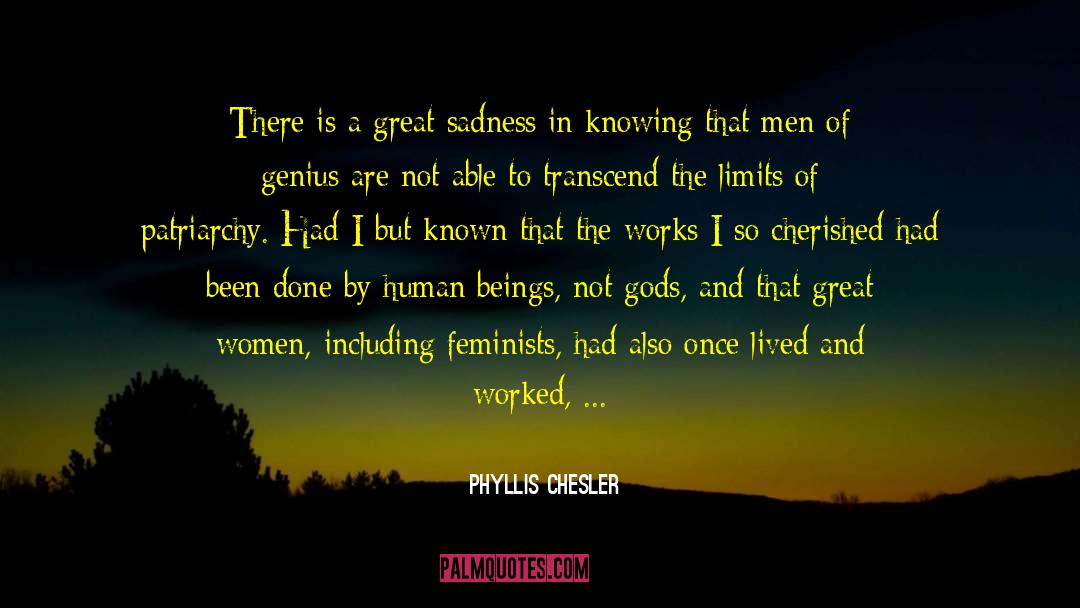 Phyllis Chesler Quotes: There is a great sadness