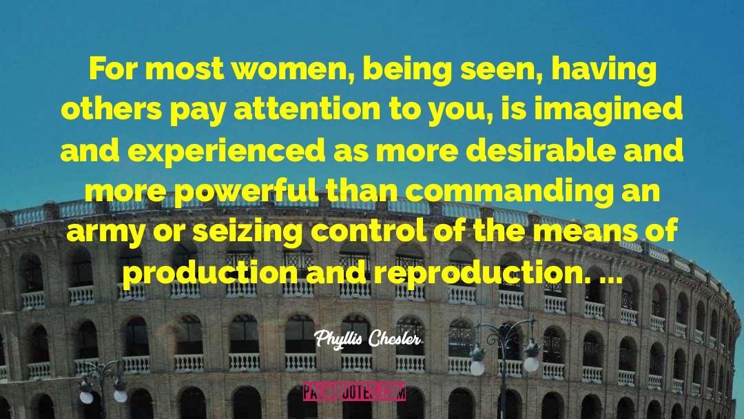 Phyllis Chesler Quotes: For most women, being seen,