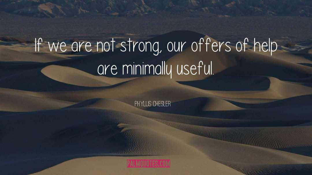 Phyllis Chesler Quotes: If we are not strong,