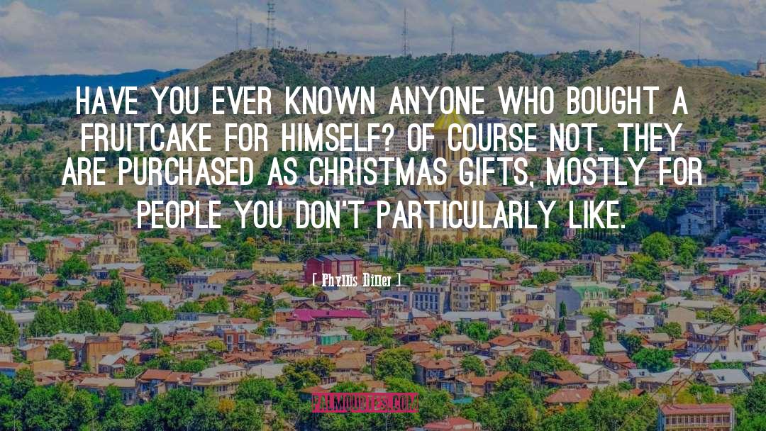 Phyllis Diller Quotes: Have you ever known anyone